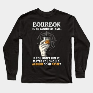 BOURBON IS AN ACQUIRED TASTE Long Sleeve T-Shirt